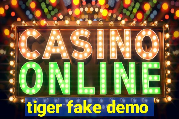 tiger fake demo